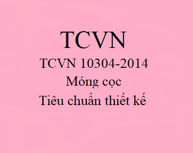 Tiêu chuẩn thiết kế móng cọc: TCVN 10304-2014 chuẩn nhất