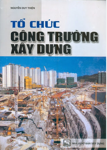 Sách tổ chức công trường xây dựng - Nguyễn Duy Thiện